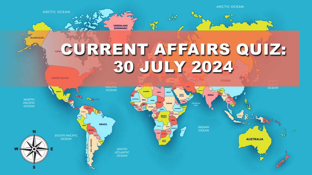 Current Affairs Quiz: July 30, 2024