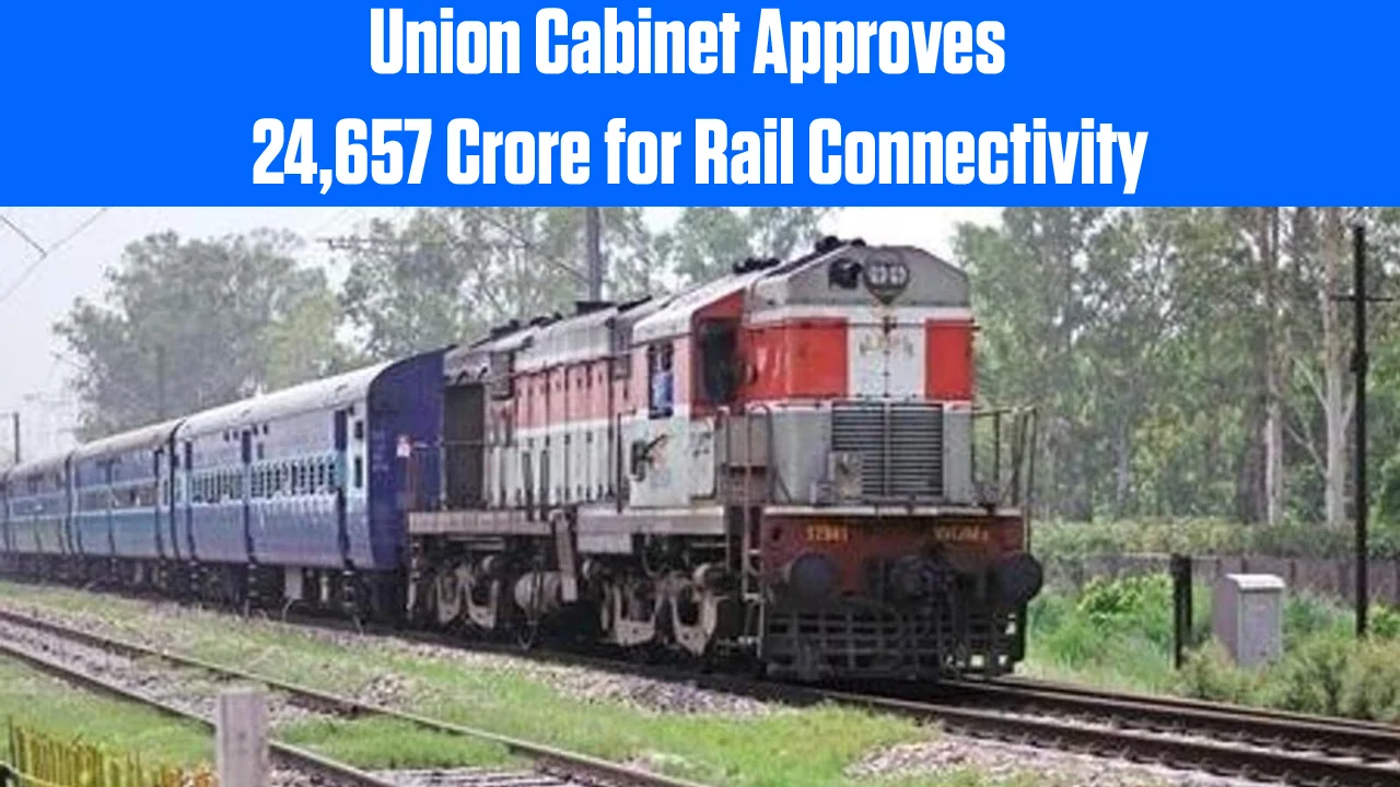 The Union Cabinet has given the green light to an investment of Rs 24,657 crore in rail connectivity projects.